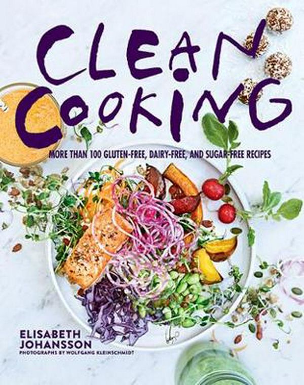 Cover Art for 9781510709041, Clean Cooking: More Than 100 Gluten-Free, Dairy-Free, and Sugar-Free Recipes (Game of My Life) by Elisabeth Johansson