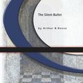 Cover Art for 9781594567834, The Silent Bullet by Arthur B. Reeve