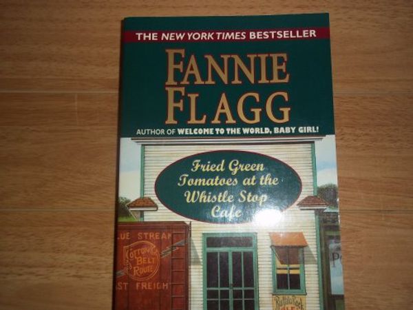 Cover Art for 9780394561523, Fried Green Tomatoes at the Whistle-Stop Cafe by Fannie Flagg