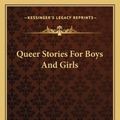 Cover Art for 9781163086742, Queer Stories for Boys and Girls by Deceased Edward Eggleston