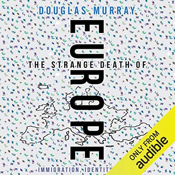 Cover Art for B06X9CSYRQ, The Strange Death of Europe: Immigration, Identity, Islam by Douglas Murray