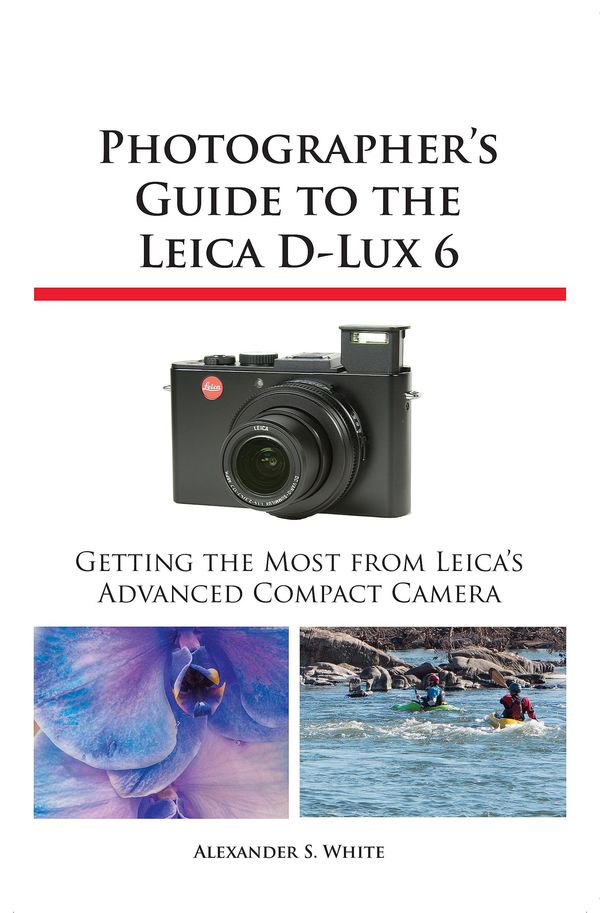 Cover Art for 1230000134873, Photographer's Guide to the Leica D-Lux 6 by Alexander S. White