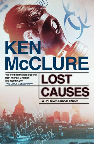 Cover Art for 9780857900302, Lost Causes: A Dr. Steven Dunbar Thriller by Ken McClure