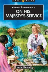 Cover Art for 9781845502591, On His Majesty’s Service: Helen Roseveare by Irene Howat