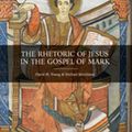 Cover Art for 9781506438474, The Rhetoric of Jesus in the Gospel of Mark by David M. Young, Michael Strickland