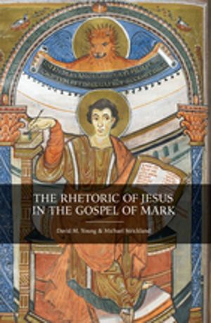 Cover Art for 9781506438474, The Rhetoric of Jesus in the Gospel of Mark by David M. Young, Michael Strickland