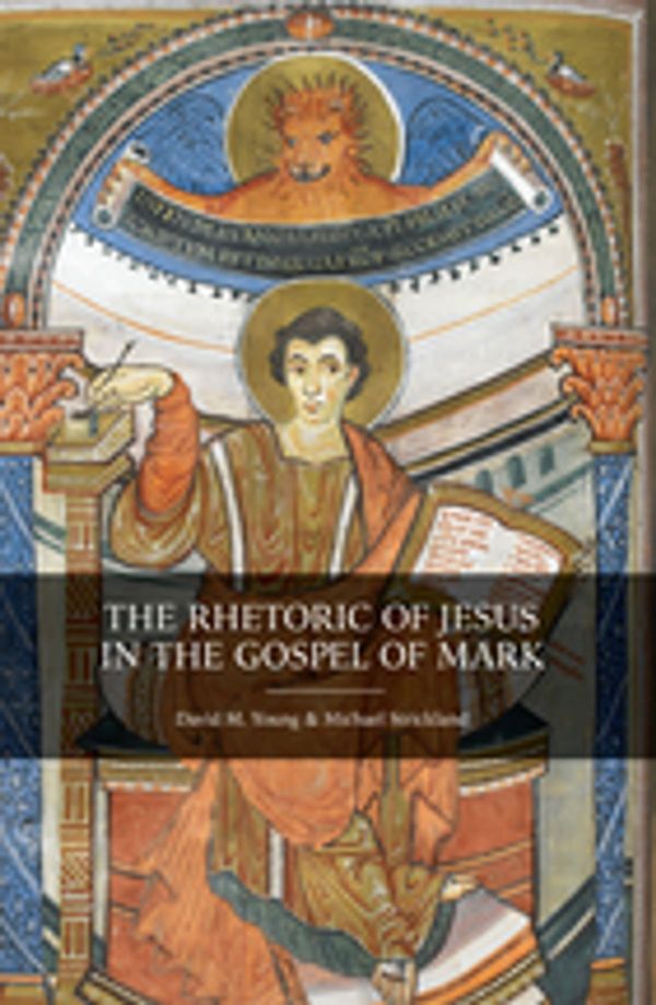 Cover Art for 9781506438474, The Rhetoric of Jesus in the Gospel of Mark by David M. Young, Michael Strickland