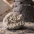 Cover Art for 9781538424971, The Last Suppers by Mandy Mikulencak