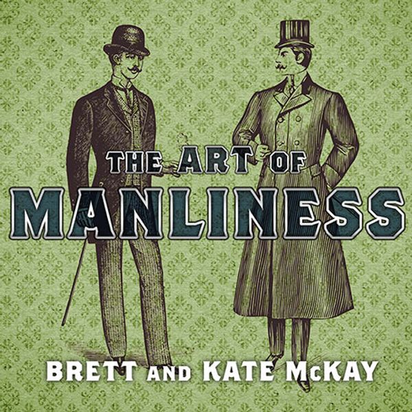 Cover Art for 9781452655758, The Art of Manliness by Brett McKay, Kate McKay