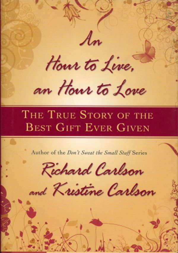 Cover Art for 9781401322571, An Hour to Live, an Hour to Love by Richard Carlson, Kristine Carlson