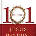 Cover Art for 9781418560669, 101 Things Jesus Has Done for You by Thomas Nelson