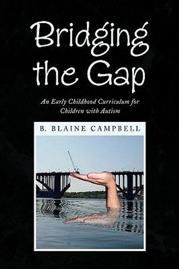 Cover Art for 9781436381659, Bridging the Gap by B. Blaine Campbell