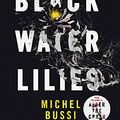 Cover Art for 9781474601740, Black Water Lilies: A stunning, twisty murder mystery by Michel Bussi