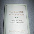 Cover Art for 9781569244197, Too Soon Old, Too Late Smart: Thirty True Things You Need to Know Now by Gordon Livingston