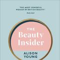 Cover Art for 9781785043420, The Beauty Insider: Effortless Skincare and Beauty Advice that Works by Alison Young