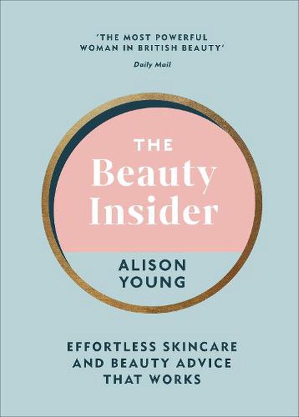Cover Art for 9781785043420, The Beauty Insider: Effortless Skincare and Beauty Advice that Works by Alison Young