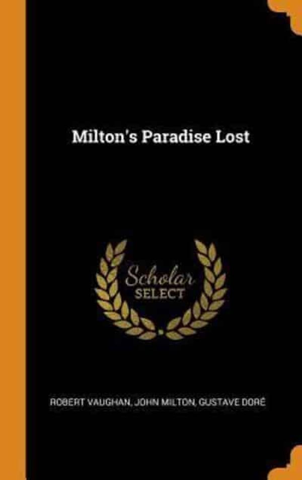 Cover Art for 9780343033316, Milton's Paradise Lost by Robert Vaughan, John Milton, Doré, Gustave