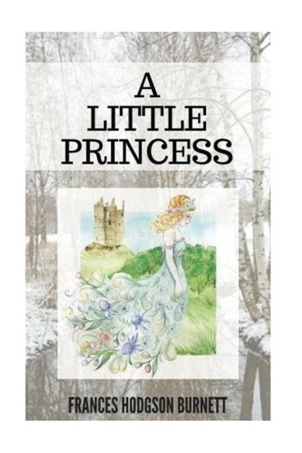 Cover Art for 9781981694785, A Little Princess by Frances Hodgson Burnett: A Little Princess by Frances Hodgson Burnett by Frances Hodgson Burnett, Judith Boss, Al Haines