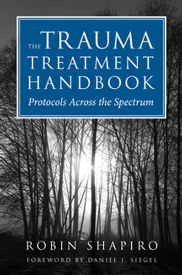Cover Art for 9780393706741, The Trauma Treatment Handbook: Protocols Across the Spectrum by Robin Shapiro