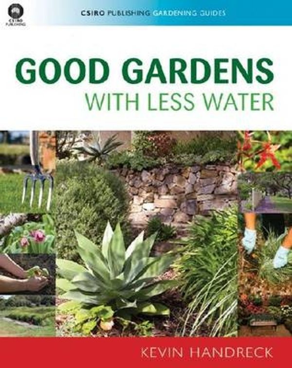 Cover Art for 9780643094703, Good Gardens with Less Water by Kevin Handreck