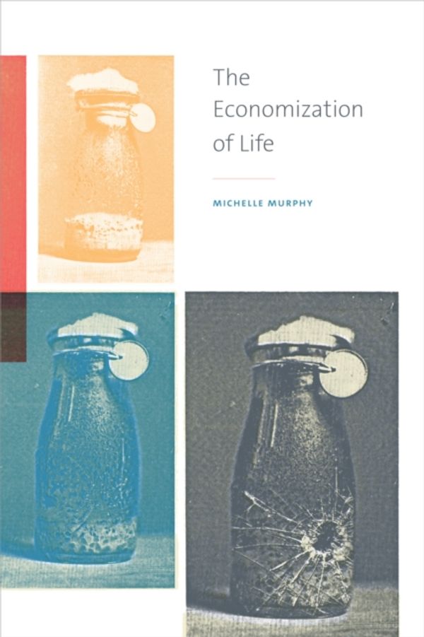 Cover Art for 9780822363453, The Economization of Life by Michelle Murphy