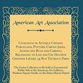 Cover Art for 9780266774709, Catalogue of Antique Chinese Porcelains, Pottery, Carved Jades, Agates and Rugs and Carpets, Belonging to Loo and Cie (Société Chinoise Léyer), 34 Rue ... Public Sale at the American Art Gal by American Art Association