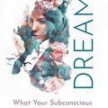 Cover Art for 9781925924480, Dreams: What Your Subconscious Wants To Tell You by Rose Inserra