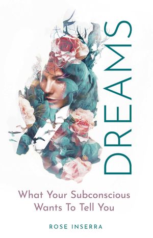Cover Art for 9781925924480, Dreams: What Your Subconscious Wants To Tell You by Rose Inserra