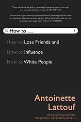 Cover Art for 9781761044007, How to Lose Friends and Influence White People by Antoinette Lattouf