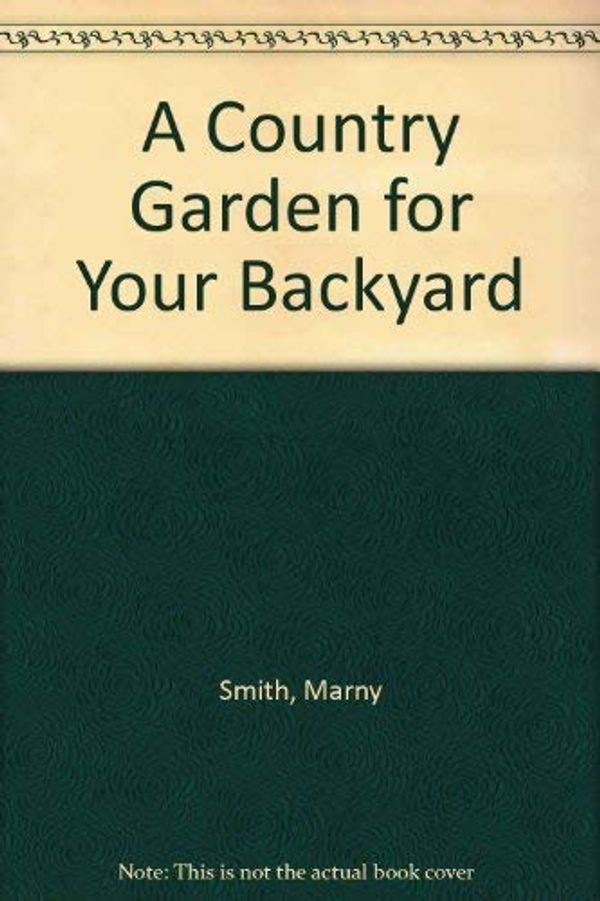 Cover Art for 9780517129203, A Country Garden for Your Backyard by Marny Smith