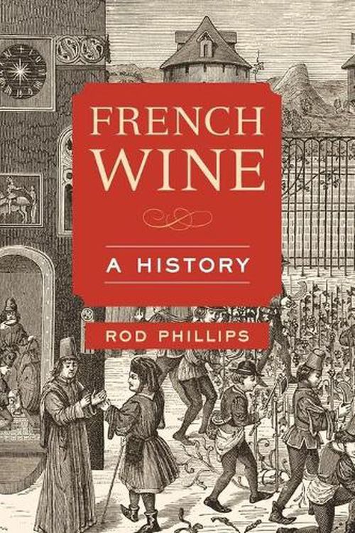 Cover Art for 9780520355439, French Wine: A History by Rod Phillips