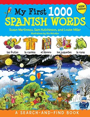Cover Art for 9781641241946, My First 1000 Spanish Words: A Search and Find Book, New Edition (Happy Fox Books) Seek-and-Find Adventure and Foreign Language Learning Guide - Spanish Word Association and Pronunciation for Kids 3-5 by Susan Martineau, Sam Hutchinson, Louise Millar, Catherine Bruzzone