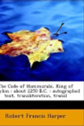 Cover Art for 9781113658548, The Code of Hammurabi, King of Babylon: About 2250 B.C. : Autographed Text, Transliteration, Transl by Robert Francis Harper
