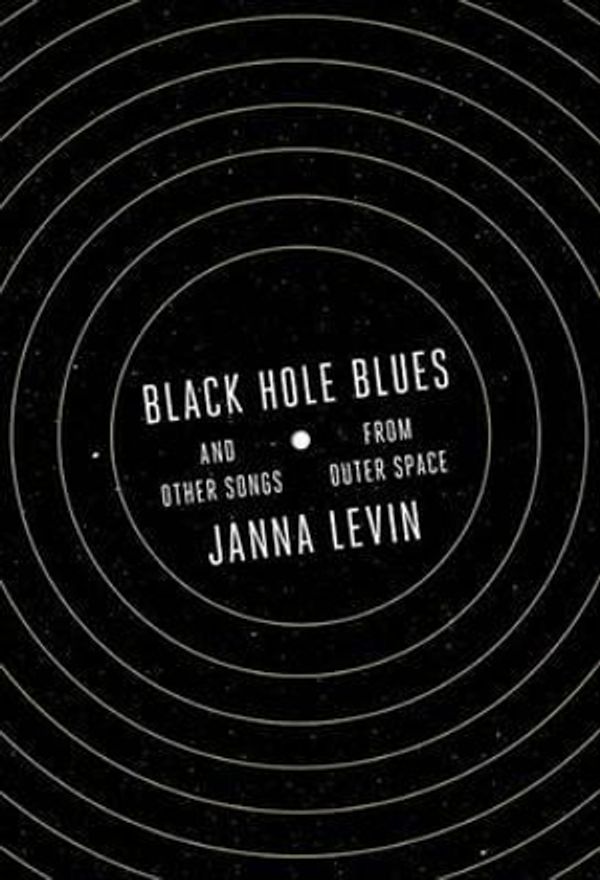 Cover Art for 9780307958198, Black Hole Blues and Other Songs from Outer Space by Janna Levin