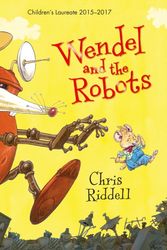 Cover Art for 9781509813742, Wendel and the Robots by Chris Riddell
