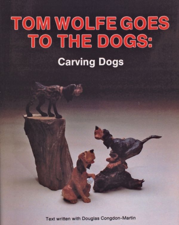Cover Art for 9780887403675, Tom Wolfe Goes to the Dogs: Dog Carving by Wolfe, Tom