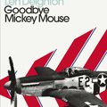 Cover Art for 9780241505397, Goodbye, Mickey Mouse by Len Deighton