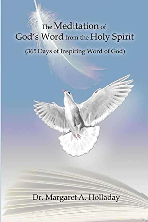 Cover Art for 9781480912533, The Meditation of God's Word from the Holy Spirit(365 Days of Inspiring Word of God) by Margaret a Holladay