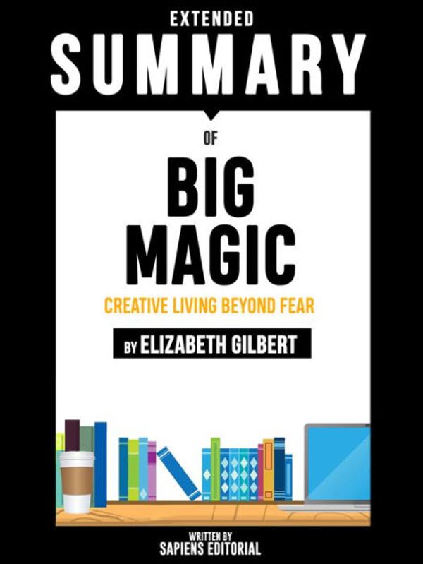 Cover Art for 9783966613026, Extended Summary Of Big Magic: Creative Living Beyond Fear - By Elizabeth Gilbert by Sapiens Editorial