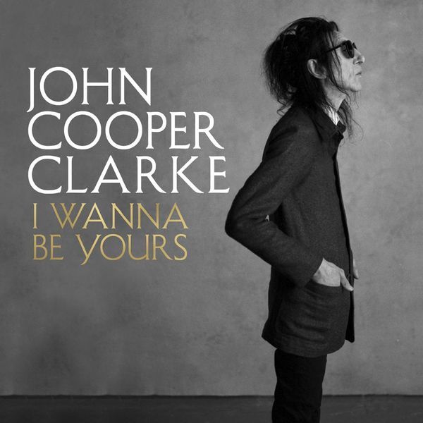 Cover Art for 9781529056587, I Wanna Be Yours by Cooper Clarke, John