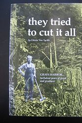 Cover Art for 9780914718604, They Tried to Cut It All: Grays Harbor--turbulent Years of Greed and Greatness by Edwin Van Syckle