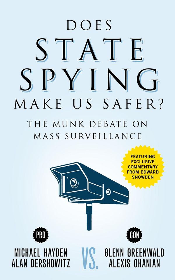 Cover Art for 9781770898424, Does State Spying Make Us Safer?: The Munk Debate on Mass Surveillance by Alan Dershowitz, Alexis Ohanian, Edward Snowden, Glenn Greenwald, Michael Hayden