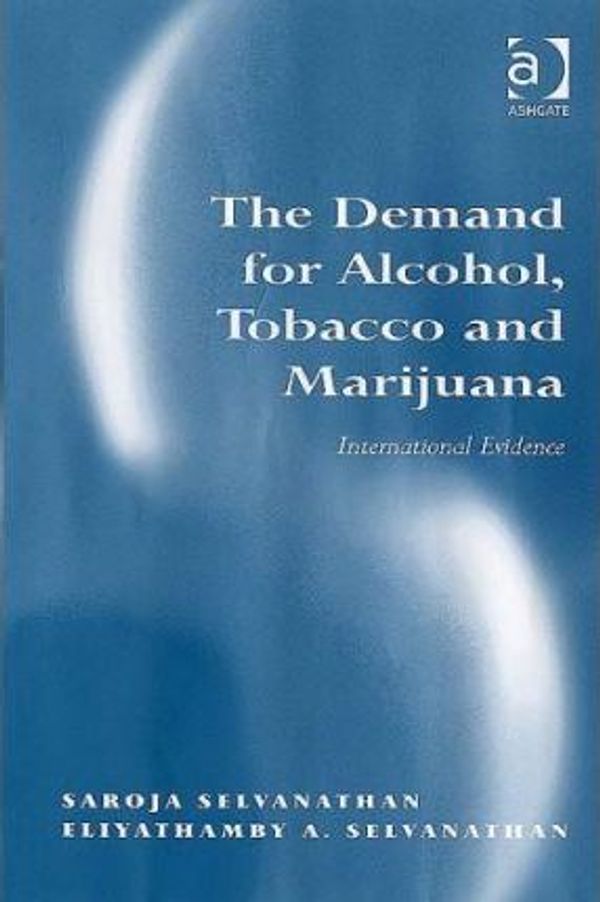 Cover Art for 9780754644385, The Demand for Alcohol, Tobacco and Marijuana by Saroja Selvanathan