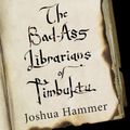 Cover Art for 9781681681436, The Bad-Ass Librarians of Timbuktu by Joshua Hammer