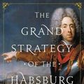 Cover Art for 9780691176703, The Grand Strategy of the Habsburg Empire by A. Wess Mitchell