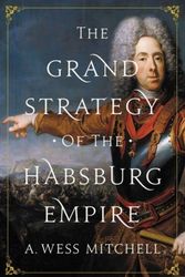 Cover Art for 9780691176703, The Grand Strategy of the Habsburg Empire by A. Wess Mitchell