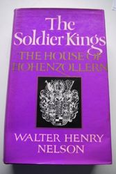 Cover Art for 9780460039970, Soldier Kings: House of Hohenzollern by Walter Henry Nelson