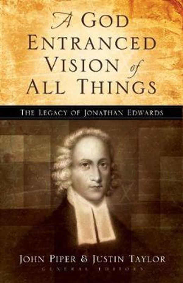 Cover Art for 9781581345636, A God Entranced Vision of All Things by John Piper, Justin Taylor