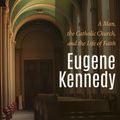 Cover Art for 9781498240482, Eugene Kennedy: A Man, the Catholic Church, and the Life of Faith by Michael Leach, William Van Ornum