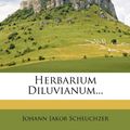 Cover Art for 9781271374939, Herbarium Diluvianum... by Johann Jakob Scheuchzer